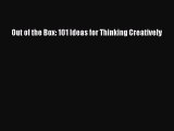 PDF Out of the Box: 101 Ideas for Thinking Creatively  Read Online