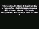 PDF Public Speaking: Avoid Death By Stage Fright: How to Overcome Fear of Public Speaking and
