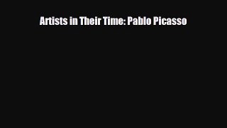 Read ‪Artists in Their Time: Pablo Picasso Ebook Free