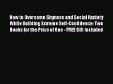 PDF How to Overcome Shyness and Social Anxiety While Building Extreme Self-Confidence: Two