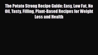 Read ‪The Potato Strong Recipe Guide: Easy Low Fat No Oil Tasty Filling Plant-Based Recipes