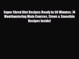 Download ‪Super Shred Diet Recipes Ready In 30 Minutes: 74 Mouthwatering Main Courses Stews