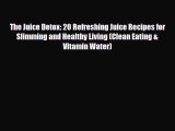 Read ‪The Juice Detox: 20 Refreshing Juice Recipes for Slimming and Healthy Living (Clean Eating‬