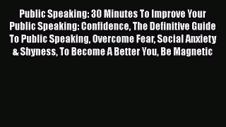 PDF Public Speaking: 30 Minutes To Improve Your Public Speaking: Confidence The Definitive