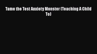 PDF Tame the Test Anxiety Monster (Teaching A Child To)  EBook
