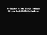 PDF Meditations for Men Who Do Too Much (Fireside/Parkside Meditation Book) Free Books