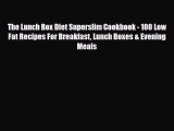 Download ‪The Lunch Box Diet Superslim Cookbook - 100 Low Fat Recipes For Breakfast Lunch Boxes