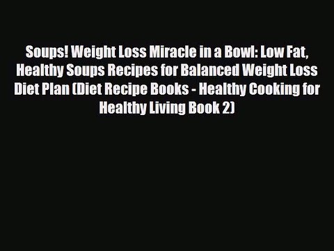 Read ‪Soups! Weight Loss Miracle in a Bowl: Low Fat Healthy Soups Recipes for Balanced Weight