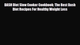Read ‪DASH Diet Slow Cooker Cookbook: The Best Dash Diet Recipes For Healthy Weight Loss‬ Ebook