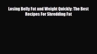 Download ‪Losing Belly Fat and Weight Quickly: The Best Recipes For Shredding Fat‬ PDF Online