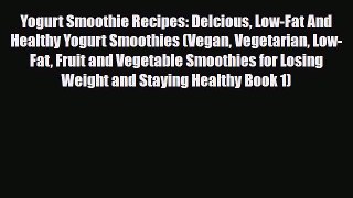 Read ‪Yogurt Smoothie Recipes: Delcious Low-Fat And Healthy Yogurt Smoothies (Vegan Vegetarian