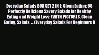 Read ‪Everyday Salads BOX SET 2 IN 1: Clean Eating: 58 Perfectly Delicious Savory Salads for
