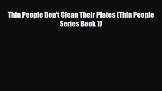 Download ‪Thin People Don't Clean Their Plates (Thin People Series Book 1)‬ Ebook Free