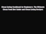 Read ‪Clean Eating Cookbook for Beginners: The Ultimate Clean Food Diet Guide and Clean Eating