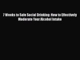 PDF 7 Weeks to Safe Social Drinking: How to Effectively Moderate Your Alcohol Intake Free Books