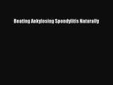 Download Beating Ankylosing Spondylitis Naturally  Read Online