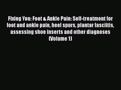 PDF Fixing You: Foot & Ankle Pain: Self-treatment for foot and ankle pain heel spurs plantar