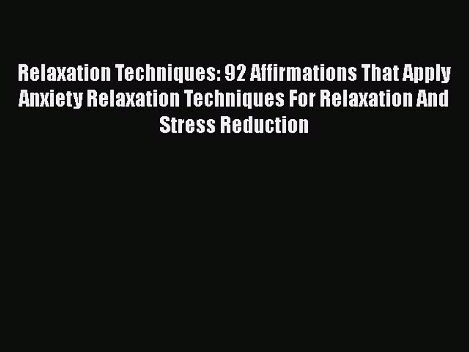 PDF Relaxation Techniques: 92 Affirmations That Apply Anxiety Relaxation Techniques For Relaxation