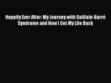 PDF Happily Ever After: My Journey with Guillain-Barré Syndrome and How I Got My Life Back