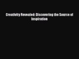 Download Creativity Revealed: Discovering the Source of Inspiration  Read Online