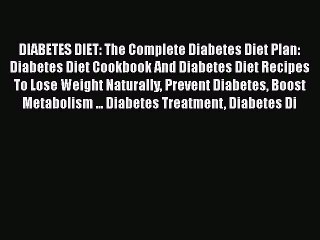 Read DIABETES DIET: The Complete Diabetes Diet Plan: Diabetes Diet Cookbook And Diabetes Diet