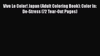 Download Vive Le Color! Japan (Adult Coloring Book): Color In: De-Stress (72 Tear-Out Pages)