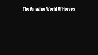 PDF The Amazing World Of Horses Free Books