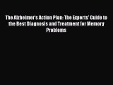 Read The Alzheimer's Action Plan: The Experts' Guide to the Best Diagnosis and Treatment for