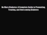 Download No More Diabetes: A Complete Guide to Preventing Treating and Overcoming Diabetes