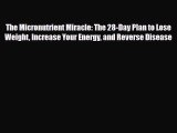 Read ‪The Micronutrient Miracle: The 28-Day Plan to Lose Weight Increase Your Energy and Reverse‬