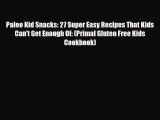 Download ‪Paleo Kid Snacks: 27 Super Easy Recipes That Kids Can't Get Enough Of: (Primal Gluten