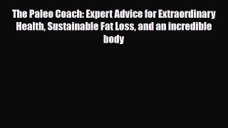Read ‪The Paleo Coach: Expert Advice for Extraordinary Health Sustainable Fat Loss and an incredible‬