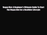 Read ‪Vegan Diet: A Beginner's Ultimate Guide To Start The Vegan Diet for a Healthier Lifestyle‬