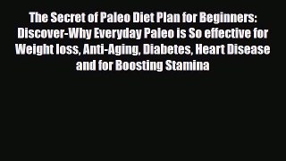 Download ‪The Secret of Paleo Diet Plan for Beginners: Discover-Why Everyday Paleo is So effective