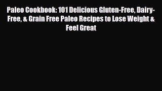 Read ‪Paleo Cookbook: 101 Delicious Gluten-Free Dairy-Free & Grain Free Paleo Recipes to Lose