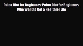 Read ‪Paleo Diet for Beginners: Paleo Diet for Beginners Who Want to Get a Healthier Life‬