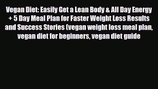 Read ‪Vegan Diet: Easily Get a Lean Body & All Day Energy + 5 Day Meal Plan for Faster Weight