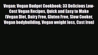 Read ‪Vegan: Vegan Budget Cookbook: 33 Delicious Low-Cost Vegan Recipes Quick and Easy to Make