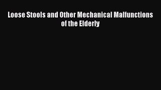 Read Loose Stools and Other Mechanical Malfunctions of the Elderly Ebook Free
