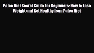 Read ‪Paleo Diet Secret Guide For Beginners: How to Lose Weight and Get Healthy from Paleo