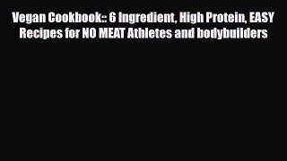 Read ‪Vegan Cookbook:: 6 Ingredient High Protein EASY Recipes for NO MEAT Athletes and bodybuilders‬