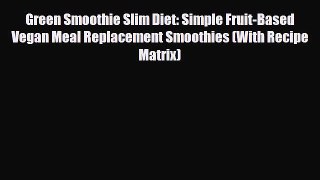 Read ‪Green Smoothie Slim Diet: Simple Fruit-Based Vegan Meal Replacement Smoothies (With Recipe‬
