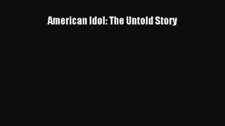 Read American Idol: The Untold Story Ebook Free