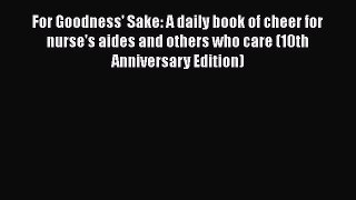 Read For Goodness' Sake: A daily book of cheer for nurse's aides and others who care (10th