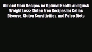 Read ‪Almond Flour Recipes for Optimal Health and Quick Weight Loss: Gluten Free Recipes for