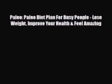 Read ‪Paleo: Paleo Diet Plan For Busy People - Lose Weight Improve Your Health & Feel Amazing‬