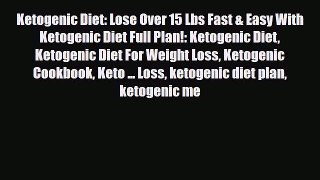 Read ‪Ketogenic Diet: Lose Over 15 Lbs Fast & Easy With Ketogenic Diet Full Plan!: Ketogenic