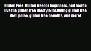 Read ‪Gluten Free: Gluten free for beginners and how to live the gluten free lifestyle including‬