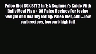 Read ‪Paleo Diet BOX SET 2 In 1: A Beginner's Guide With Daily Meal Plan + 30 Paleo Recipes