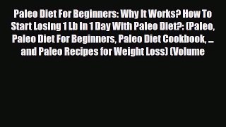 Read ‪Paleo Diet For Beginners: Why It Works? How To Start Losing 1 Lb In 1 Day With Paleo